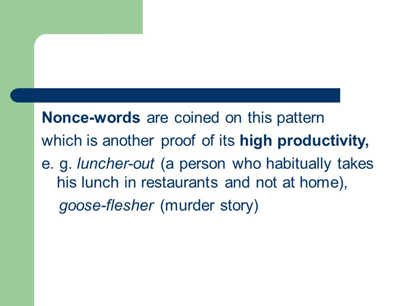 Nonce-words are coined on this pattern which is another proof of its high productivity,